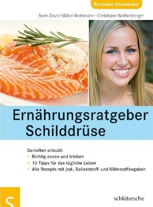 Müller-Nothmann, Sven-David / Christiane Weißenberger. Ernährungsratgeber Schilddrüse - Genießen erlaubt. Schlütersche Verlag, 2007.