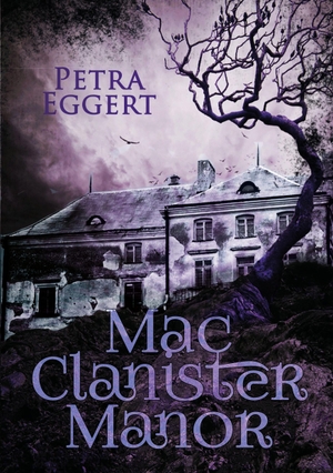 Eggert, Petra. Mac Clanister Manor. Books on Demand, 2016.