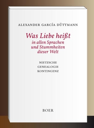 Düttmann, Alexander García. Was Liebe heißt in allen Sprachen und Stummheiten dieser Welt - Nietzsche - Genealogie - Kontingenz. Boer, 2017.