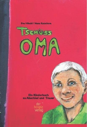 Höschl, Eva. Tschüss Oma - Ein Kinderbuch zu Trauer und Abschied. Hospiz Verlag, 2008.