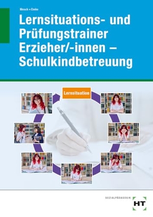Mesch, Marcus / Rahel Emke. Lernsituations- und Prüfungstrainer Erzieher/-innen - Schulkindbetreuung. Handwerk + Technik GmbH, 2023.
