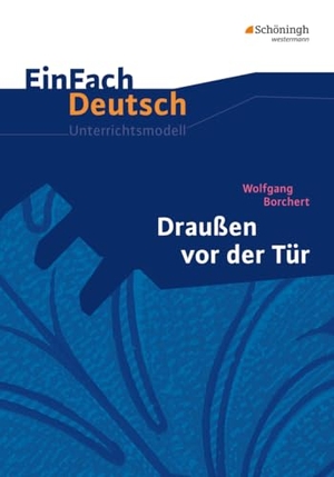 Borchert, Wolfgang / Sandra Graunke. Draußen vor der Tür. EinFach Deutsch Unterrichtsmodelle - Klassen 8 - 10. Schoeningh Verlag, 2005.