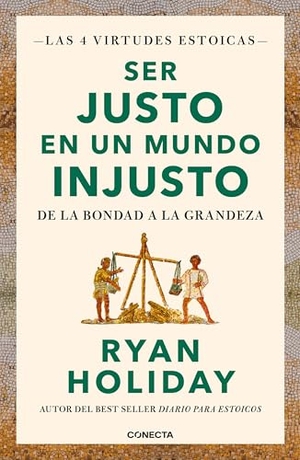 Holiday, Ryan. Ser Justo En Un Mundo Injusto / Right Thing, Right Now: Good Values. Good Character. Good Deeds.. Prh Grupo Editorial, 2024.