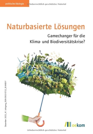 oekom e. V. (Hrsg.). Naturbasierte Lösungen - Gamechanger für die Klima- und Biodiversitätskrise?. Oekom Verlag GmbH, 2024.