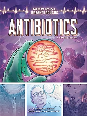Terrell, Brandon. Antibiotics - A Graphic History. Lerner Publishing Group, 2022.