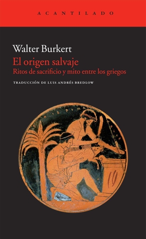 Bredlow Wenda, Luis Andrés / Walter Burkert. El origen salvaje. Acantilado, 2011.