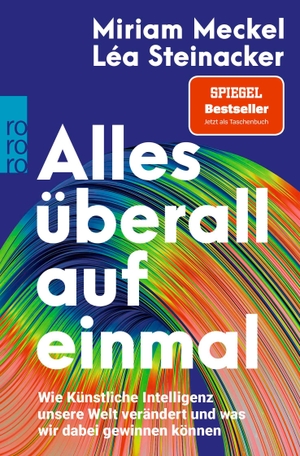 Meckel, Miriam / Léa Steinacker. Alles überall auf einmal - Wie Künstliche Intelligenz unsere Welt verändert und was wir dabei gewinnen können. Rowohlt Taschenbuch, 2025.