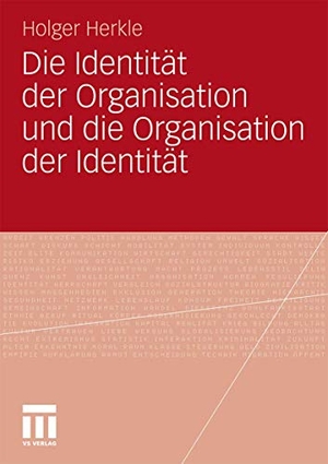 Herkle, Holger. Die Identität der Organisation und die Organisation der Identität. VS Verlag für Sozialwissenschaften, 2011.