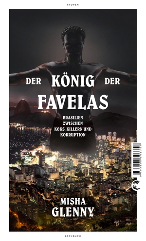 Glenny, Misha. Der König der Favelas - Brasilien zwischen Koks, Killern und Korruption. Tropen, 2016.