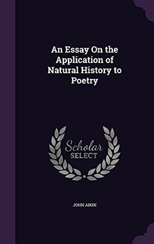 Aikin, John. An Essay On the Application of Natural History to Poetry. Touchladybirdlucky Studios, 2016.
