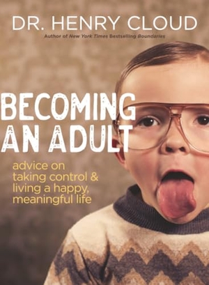 Cloud, Henry. Becoming an Adult - Advice on Taking Control and Living a Happy, Meaningful Life. Zondervan, 2024.