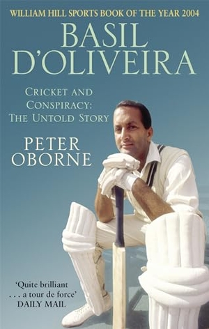Oborne, Peter. Basil D'oliveira - Cricket and Controversy. Little, Brown Book Group, 2005.