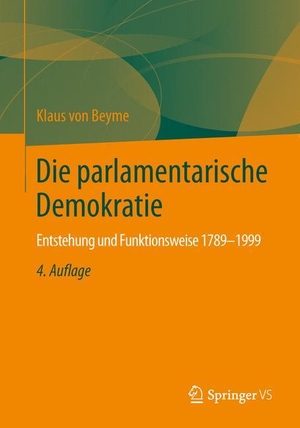 Beyme, Klaus Von. Die parlamentarische Demokratie - Entstehung und Funktionsweise 1789-1999. Springer Fachmedien Wiesbaden, 2013.