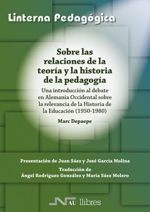 García Molina, José / Marc Depaepe. Sobre las relaciones de la teoría y la historia de la pedagogía : una introducción al debate en Alemania Occidental sobre la relevancia de la historia de la educación (1950-1980. Nau Llibres (Edicions Culturals Valencianes, S.A.), 2008.