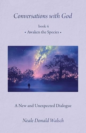 Walsch, Neale Donald. Conversations With God, Book 4 - Awaken the Species. Globe Pequot Publishing Group Inc, 2017.