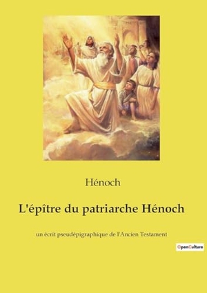 Hénoch. L'épître du patriarche Hénoch - un écrit pseudépigraphique de l'Ancien Testament. Culturea, 2022.