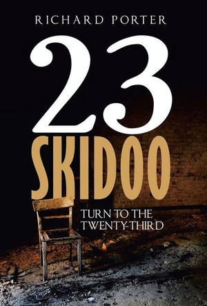 Porter, Richard. 23 Skidoo - Turn to the Twenty-Third. Author Solutions Inc, 2026.