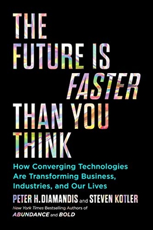 Diamandis, Peter H. / Steven Kotler. Future is Faster than You Think. Simon + Schuster LLC, 2020.