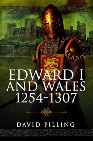 Pilling, David. Edward I and Wales, 1254-1307. Pen & Sword Books Ltd, 2026.