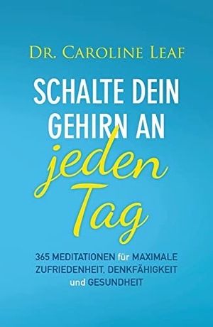 Leaf, Caroline. Schalte dein Gehirn an - jeden Tag - 365 Meditationen für maximale Zufriedenheit, Denkfähigkeit und Gesundheit. Grace today Verlag, 2020.