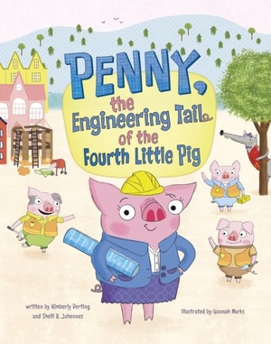 Derting, Kimberly / Shelli R. Johannes. Penny, the Engineering Tail of the Fourth Little Pig. Capstone Global Library Ltd, 2023.