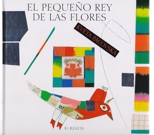 Pacovská, Kvêta. El pequeño rey de las flores. Editorial Kókinos, 2014.