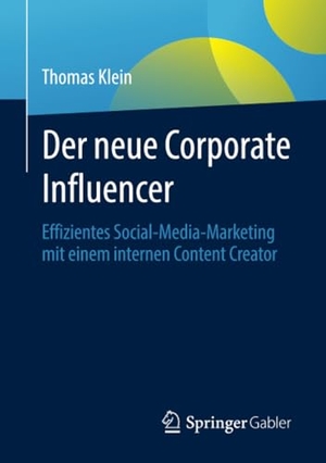 Klein, Thomas. Der neue Corporate Influencer - Effizientes Social Media Marketing mit einem internen Content Creator. Springer-Verlag GmbH, 2021.