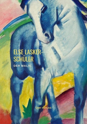 Lasker-Schüler, Else. Der Malik - Eine Kaisergeschichte. LIWI Literatur- und Wissenschaftsverlag, 2020.