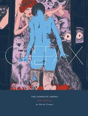Crepax, Guido. The Complete Crepax: Evil Spells - Volume 3. Fantagraphics, 2018.