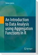 An Introduction to Data Analysis using Aggregation Functions in R