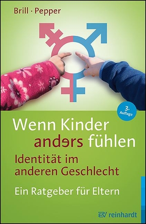 Brill, Stephanie / Rachel Pepper. Wenn Kinder anders fühlen - Identität im anderen Geschlecht - Ein Ratgeber für Eltern. Reinhardt Ernst, 2024.