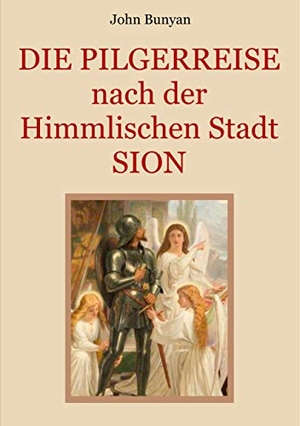 Bunyan, John. Die Pilgerreise nach der Himmlischen Stadt Sion - Zwei Teile in einem Band. Illustrierte Ausgabe.. Books on Demand, 2019.