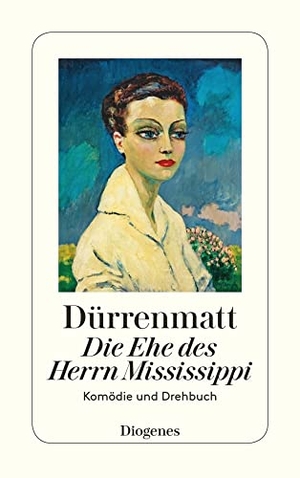 Dürrenmatt, Friedrich. Die Ehe des Herrn Mississippi - Ein Komödie in zwei Teilen (Neufassung 1980) und ein Drehbuch. Diogenes Verlag AG, 1998.