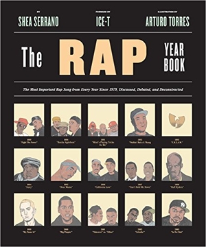 Serrano, Shea. The Rap Year Book - The Most Important Rap Song From Every Year Since 1979, Discussed, Debated, and Deconstructed. Abrams & Chronicle Books, 2015.