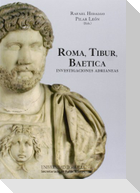Roma, Tibur, Baetica : investigaciones adrianeas
