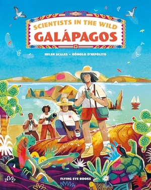 Scales, Helen. Scientists in the Wild: Galápagos. Flying Eye Books Ltd., 2023.