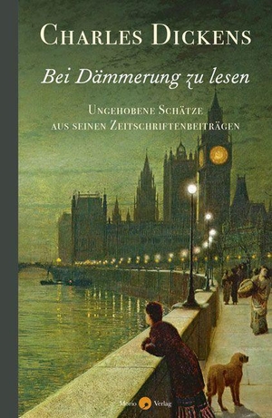 Dickens, Charles. Bei Dämmerung zu lesen - Ungehobene Schätze aus seinen Zeitschriftenbeiträgen. Morio Verlag, 2022.