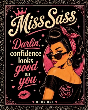 Sass. Miss Sass - Darlin', Confidence Looks Good on You: A Bold Collection of Sassy Affirmations, Self-Worth Reminders & Frame-Worthy Quotes. Amazon Digital Services LLC - Kdp, 2026.