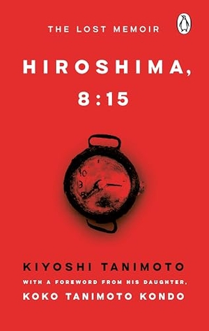 Tanimoto, Kiyoshi. Hiroshima, 8:15 - The Lost Memoir. Random House UK Ltd, 2026.