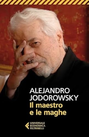 Jodorowsky, Alejandro. Il maestro e le maghe. Feltrinelli, 2014.