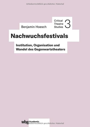 Hoesch, Benjamin. Nachwuchsfestivals - Institution, Organisation und Wandel des Gegenwartstheaters. wbg Academic, 2024.