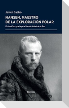 Nansen, maestro de la exploración polar : el científico que llegó a Premio Nobel de la Paz