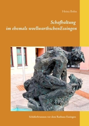 Bohn, Heinz. Schafhaltung im ehemals woellwarthschen Essingen - Schäferbrunnen vor dem Rathaus Essingen. Books on Demand, 2019.