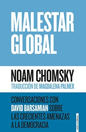 Barsamian, David / Noam Chomsky. Malestar global : conversaciones con David Barsamian sobre las crecientes amenazas a la democracia. Editorial Sexto Piso, 2018.