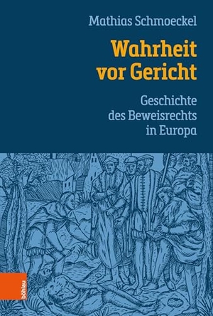 Schmoeckel, Mathias. Wahrheit vor Gericht - Geschichte des Beweisrechts in Europa. Böhlau-Verlag GmbH, 2026.