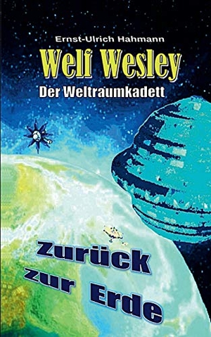 Hahmann, Ernst-Ulrich. Welf Wesley - Der Weltraumkadett - Zurück zur Erde. Books on Demand, 2019.