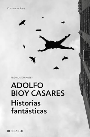Bioy Casares, Adolfo. Historias Fantásticas / Fantastic Stories. Prh Grupo Editorial, 2024.