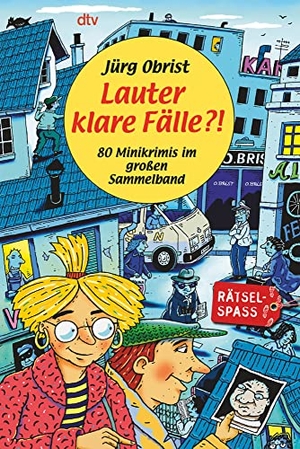Obrist, Jürg. Lauter klare Fälle?! - 80 Minikrimis im großen Sammelband. dtv Verlagsgesellschaft, 2005.