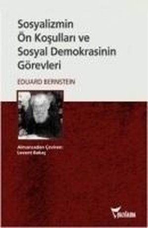 Bernstein, Eduard. Sosyalizmin Ön Kosullari ve Sosyal Demokrasinin Görevleri. Yazilama Yayinevi, 2011.