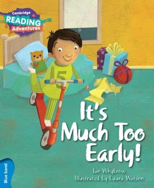 Whybrow, Ian. Cambridge Reading Adventures It's Much Too Early! Blue Band. Cambridge University Press, 2016.